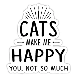 Cats Make Me Happy - You, Not So Much Bubble-free stickers