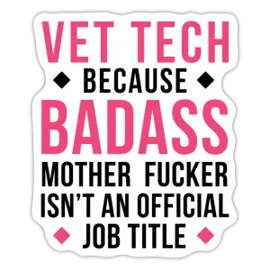 Vet Tech because badass mother fucker isn't an official job title Sticker