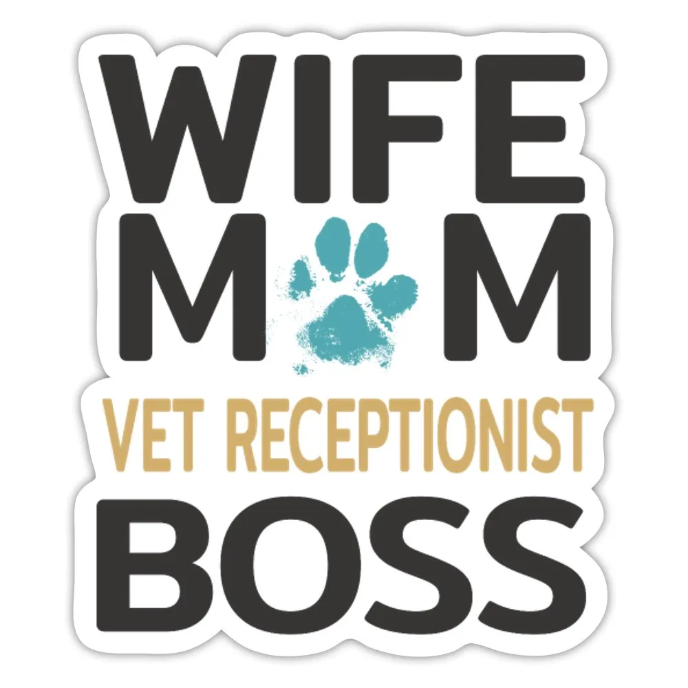 Wife, Mom, Vet Receptionist, Boss Sticker