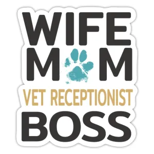 Wife, Mom, Vet Receptionist, Boss Sticker